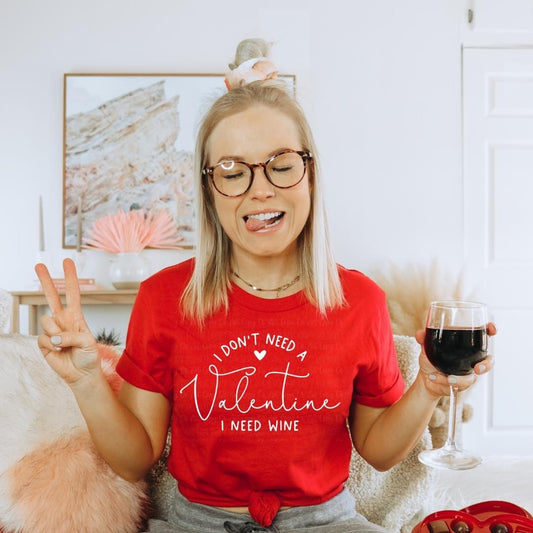 I Don't Need A Valentine I Need Wine - Red Graphic Tee